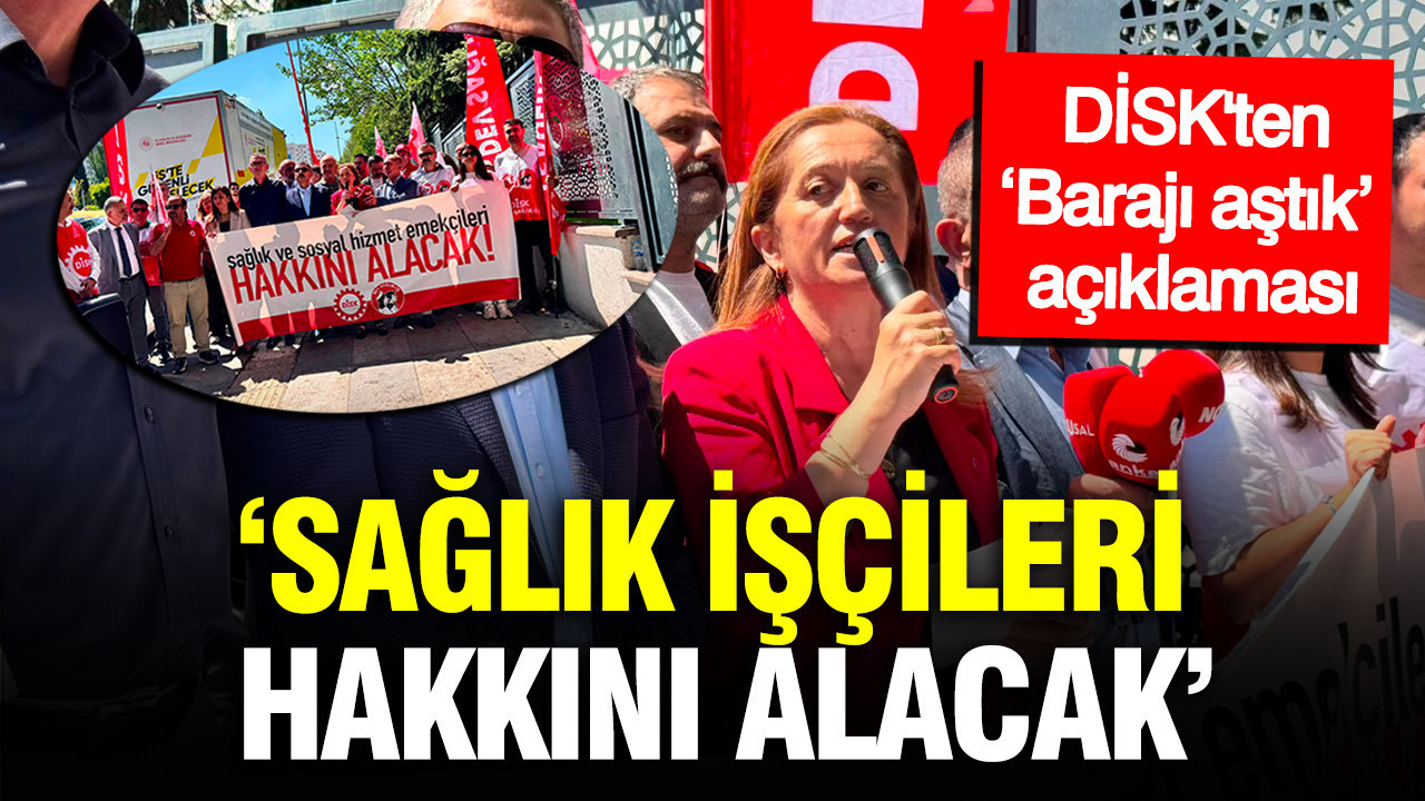 DİSK’ten ‘Barajı aştık’ açıklaması: Sağlık işçileri hakkını alacak
