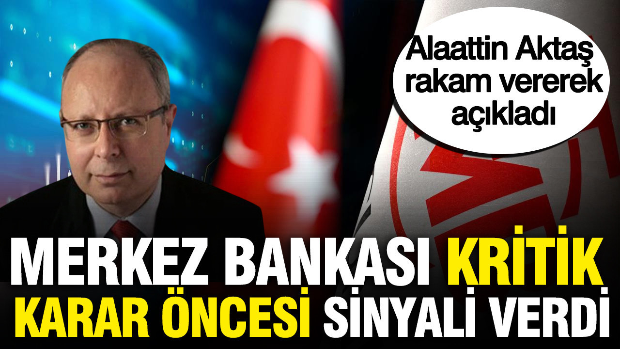Alaattin Aktaş rakam vererek açıkladı: Merkez Bankası kritik karar öncesi sinyali verdi