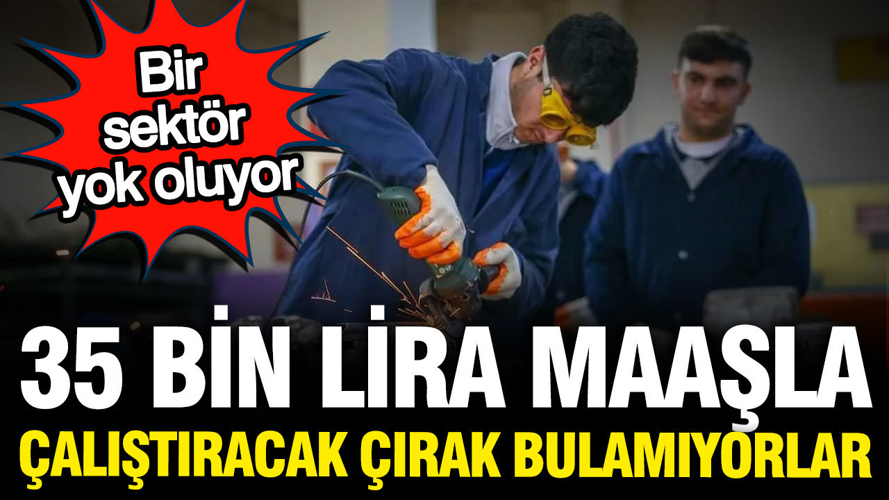 Sanayide 35 bin lira maaşla çalıştıracak çırak bulamıyorlar