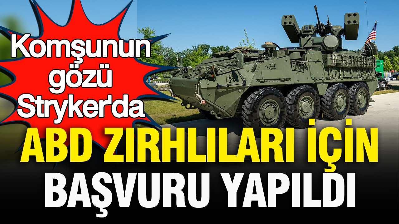 Komşunun gözü Stryker’da: ABD zırhlıları için başvuru yapıldı
