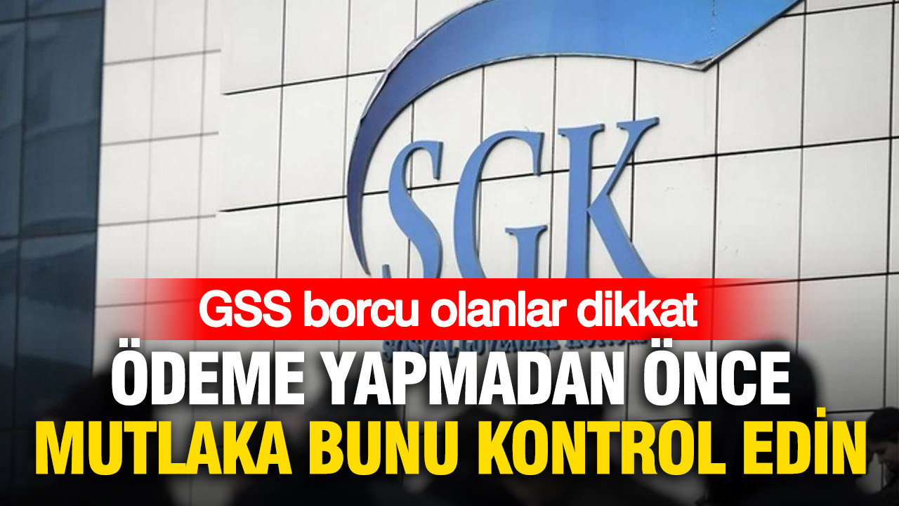 GSS borcu olanlar için önemli uyarı: Ödeme yapmadan önce bu bilgileri kontrol edin